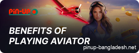 Advantages of playing Aviator on Pin Up Bangladesh